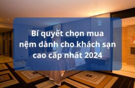 Bí quyết chọn mua nệm dành cho khách sạn cao cấp nhất 2024