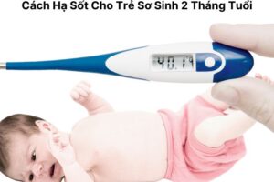 Cách Hạ Sốt Cho Trẻ Sơ Sinh 2 Tháng Tuổi: Hướng Dẫn Chi Tiết Cho Mẹ