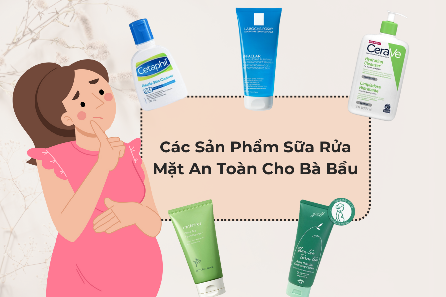 Các Sản Phẩm Sữa Rửa Mặt An Toàn Cho Bà Bầu