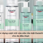 Tác dụng vượt trội của sữa rửa mặt Eucerin cho da dầu mụn