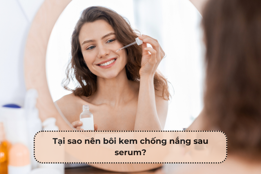 Tại sao nên bôi kem chống nắng sau serum