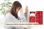 Công dụng và lợi ích của thuốc sắt bổ máu của Nhật Công dụng và lợi ích của thuốc sắt bổ máu của Nhật
