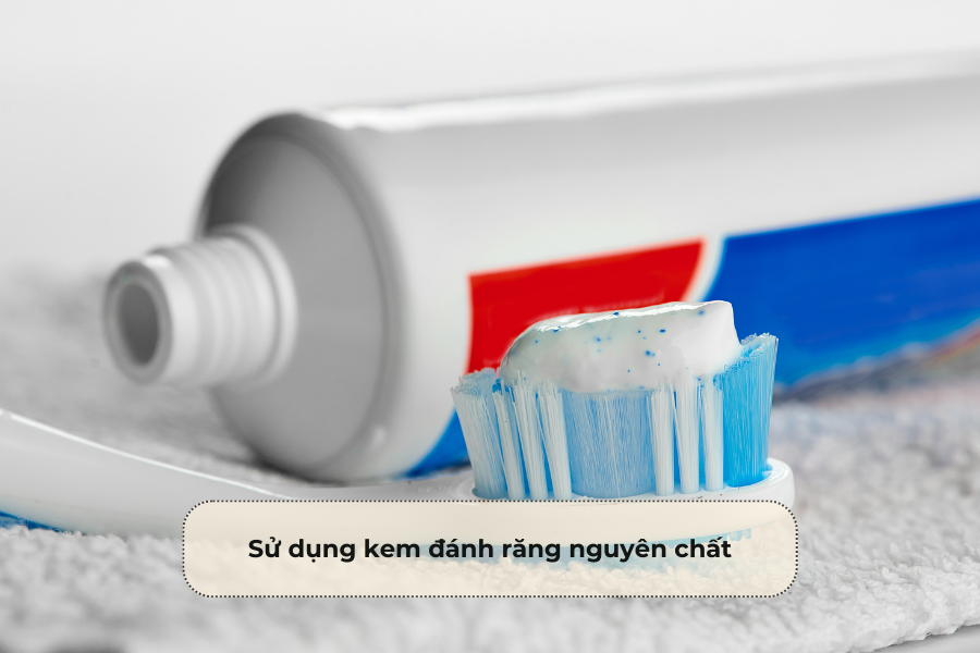 Use kem đánh răng nguyên chất