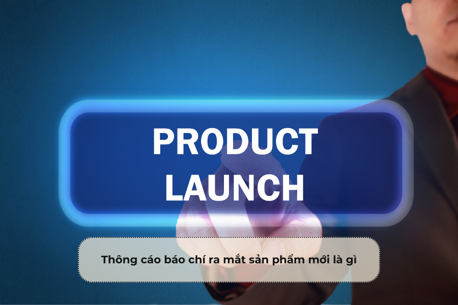 Thông cáo báo chí ra mắt sản phẩm mới là gì